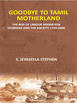 cover image of Goodbye to Tamil Motherland (The Rise of Labour Migration Overseas and the Society, 1729-1890)